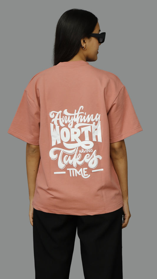 Anything Worth Having Takes Time Unisex Oversized Tshirt